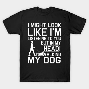 Walking With Dachshund Dog I Might Look Like I'm Listening To You But In My Head I'm Walking My Dog T-Shirt